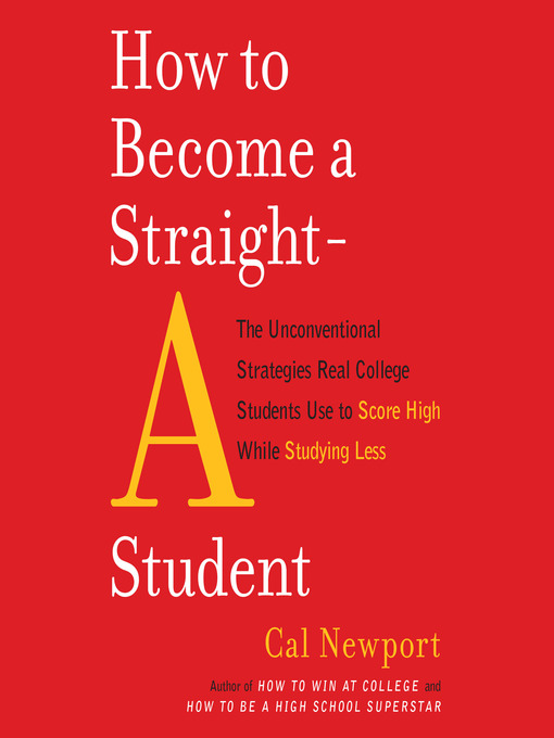 Title details for How to Become a Straight-A Student by Cal Newport - Wait list